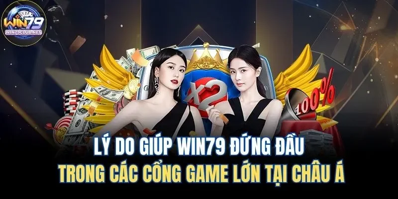 Lý do Win79 đứng đầu các cổng game bài đổi thưởng tại châu Á Lý do Win79 đứng đầu các cổng game bài đổi thưởng tại châu Á