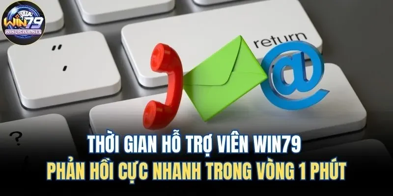 Hỗ trợ viên Win79 phản hồi nhanh trong vòng 1 phút Hỗ trợ viên Win79 phản hồi nhanh trong vòng 1 phút